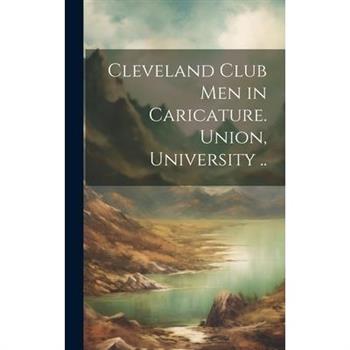 Cleveland Club men in Caricature. Union, University ..