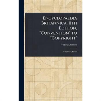 Encyclopaedia Britannica, 11th Edition, "Convention" to "Copyright"