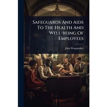 Safeguards And Aids To The Health And Well-being Of Employees