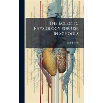 The Eclectic Physiology for Use in Schools
