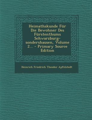 Heimathskunde Fur Die Bewohner Des Furstenthums Schwarzburg-Sondershausen, Volume 2... - Primary Source Edition