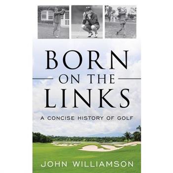 Born on the LinksA Concise History of Golf