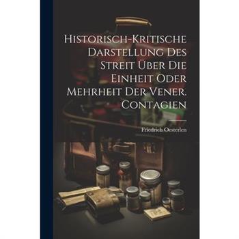 Historisch-kritische Darstellung Des Streit ?ber Die Einheit Oder Mehrheit Der Vener. Contagien