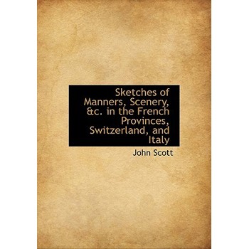 Sketches of Manners, Scenery, &C. in the French Provinces, Switzerland, and Italy