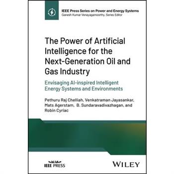 The Power of Artificial Intelligence for the Next-Generation Oil and Gas Industry
