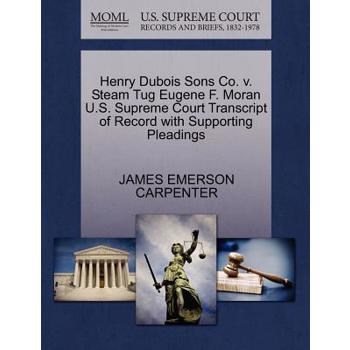 Henry DuBois Sons Co. V. Steam Tug Eugene F. Moran U.S. Supreme Court Transcript of Record with Supporting Pleadings