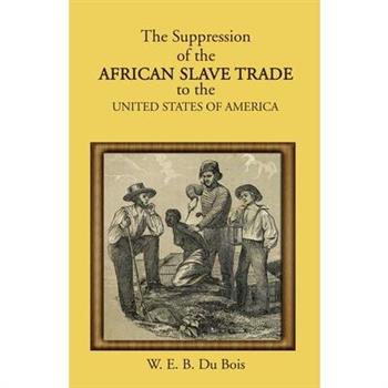 The Suppression of the African Slave Trade to the United States of America