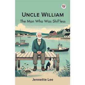 Uncle William The Man Who Was Shif'less
