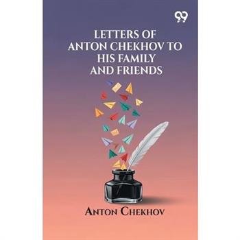 Letters Of Anton Chekhov To His Family And Friends
