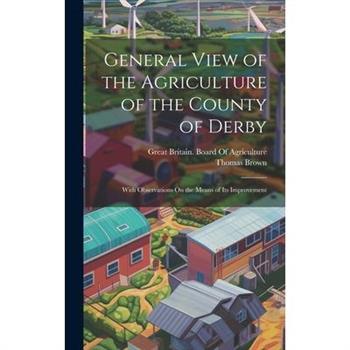 General View of the Agriculture of the County of Derby