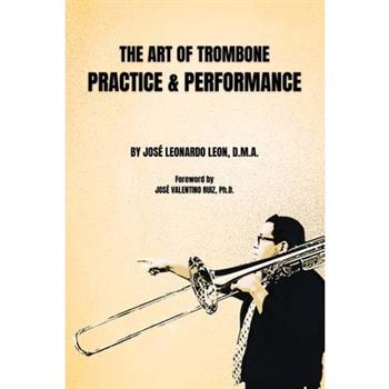 The Art of Trombone Practice & Performance