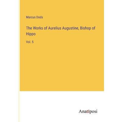 The Works of Aurelius Augustine, Bishop of Hippo