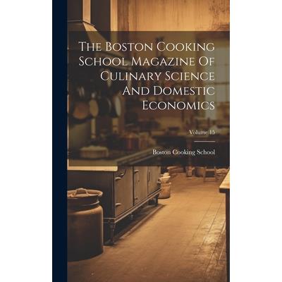 The Boston Cooking School Magazine Of Culinary Science And Domestic Economics; Volume 15