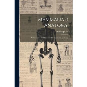 Mammalian Anatomy; a Preparation for Human and Comparative Anatomy
