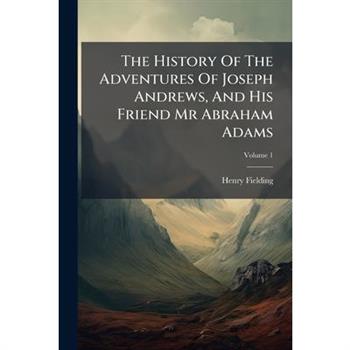The History of the Adventures of Joseph Andrews, and His Friend MR Abraham Adams, Volume 1