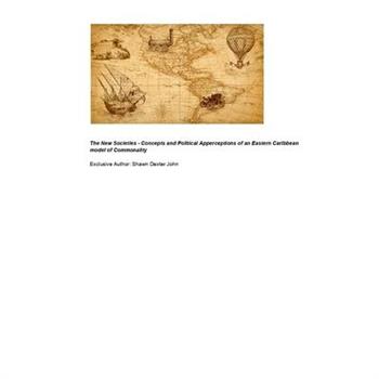 The New Societies - Concepts and Political Apperceptions of an Eastern Caribbean model of Commonality