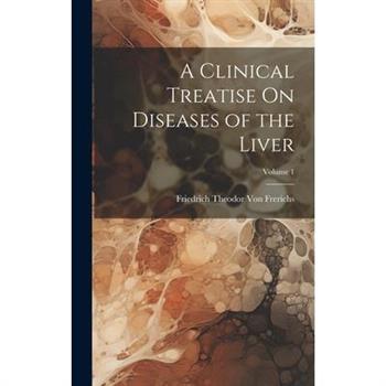 A Clinical Treatise On Diseases of the Liver; Volume 1