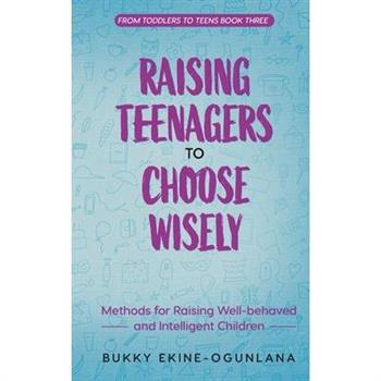 Raising Teenagers to Choose Wisely