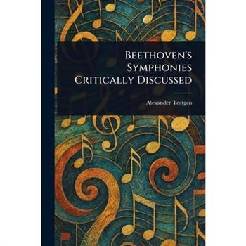 Beethoven's Symphonies Critically Discussed