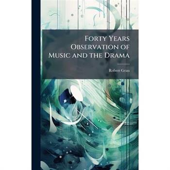 Forty Years Observation of Music and the Drama