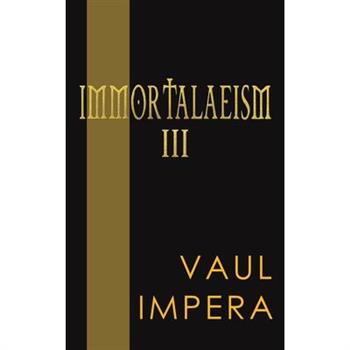 Immortalaeism III