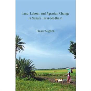 Land, Labour, and Agrarian Change in Nepal's Tarai-Madhesh
