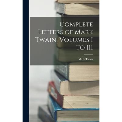Complete Letters of Mark Twain, Volumes I to III