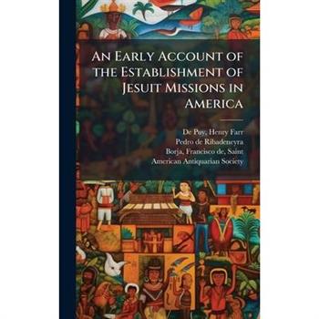 An Early Account of the Establishment of Jesuit Missions in America