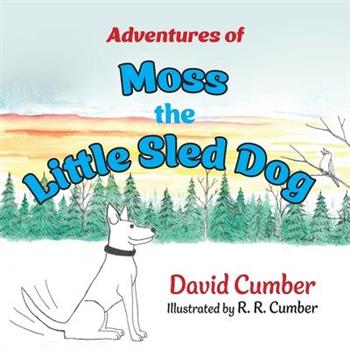 Adventures of Moss the Little Sled Dog