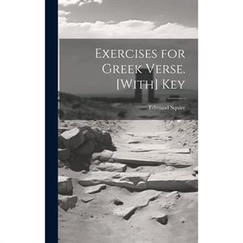 Exercises for Greek Verse. [With] Key