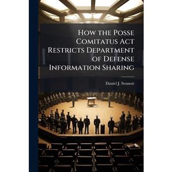 How the Posse Comitatus Act Restricts Department of Defense Information Sharing