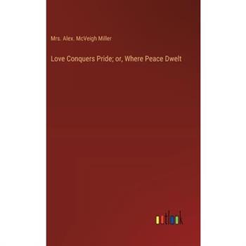 Love Conquers Pride; or, Where Peace Dwelt