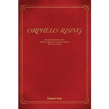 Orpheus Rising/By Sam And His Father, John/With Some Help From A Very Wise Elephant/Who Likes To Dance