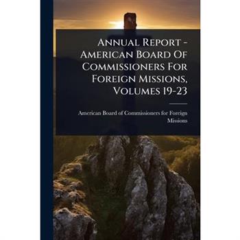 Annual Report - American Board Of Commissioners For Foreign Missions, Volumes 19-23