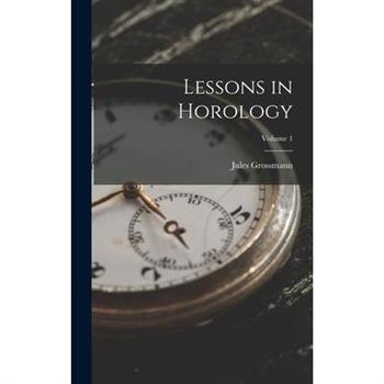 Lessons in Horology; Volume 1
