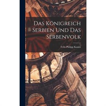 Das K繹nigreich Serbien Und Das Serbenvolk
