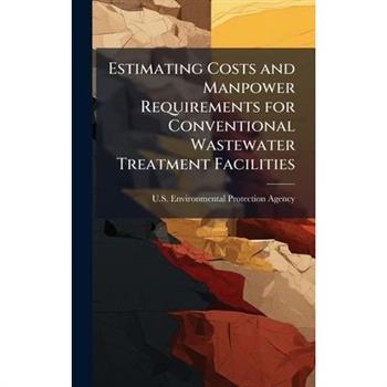 Estimating Costs and Manpower Requirements for Conventional Wastewater Treatment Facilities