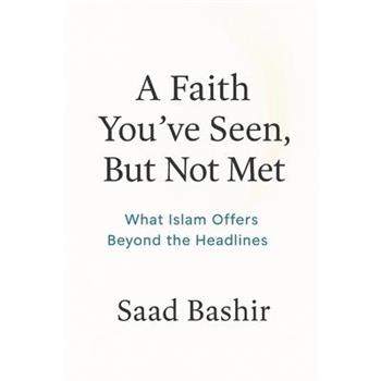 A faith you have seen, but not met