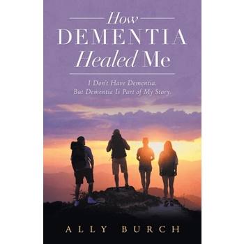 How Dementia Healed Me