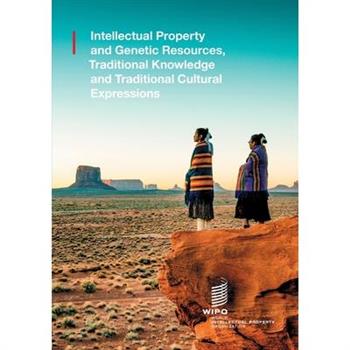 Intellectual Property and Genetic Resources, Traditional Knowledge and Traditional Cultural Expressions.