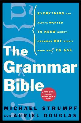 Grammar Bible: Everything You Always Wanted to Know About Grammar but Didn't Kno