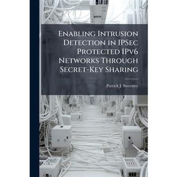 Enabling Intrusion Detection in IPSec Protected IPv6 Networks Through Secret-Key Sharing