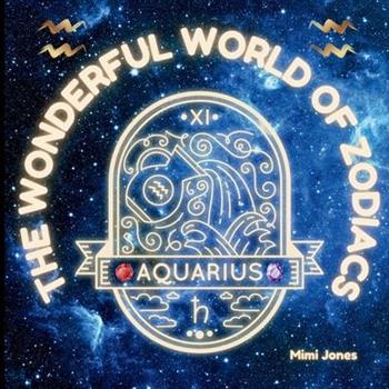 The Wonderful World of Zodiacs Aquarius