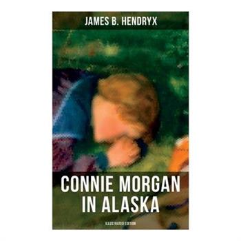 Connie Morgan in Alaska (Illustrated Edition)