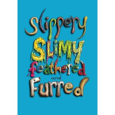 Sllipery, Slimy, Feathered and Furred