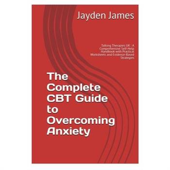 The Complete CBT Guide to Overcoming Anxiety