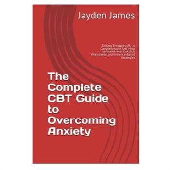 The Complete CBT Guide to Overcoming Anxiety
