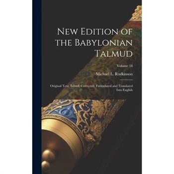 New Edition of the Babylonian Talmud; Original Text, Edited, Corrected, Formulated and Translated Into English; Volume 18