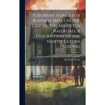 Suburban Homes for Business men, on the Line of the Marietta Railroad. A Description of the North-eatern Suburbs