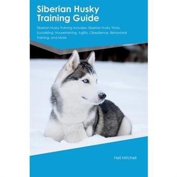 Siberian Husky Training Guide Siberian Husky Training Includes